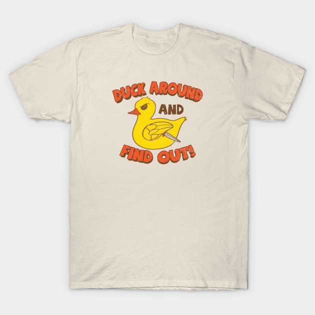 Duck Around and Find Out! T-Shirt by JIMBOT